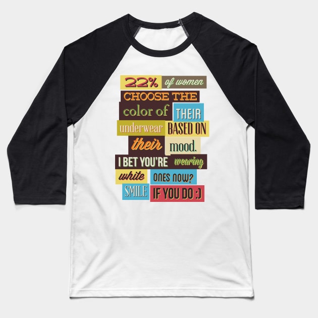 22% Of Women Choose The Color Of Their Underwear Based On Their Mood - Typography Baseball T-Shirt by DasuTee